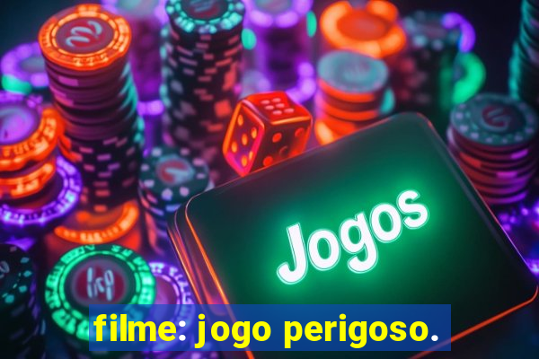 filme: jogo perigoso.